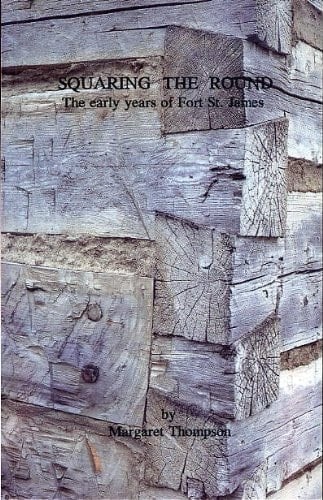 Squaring the Round The Early Years of Fort St. James