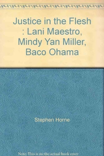 Lani Maestro, Mindy Yan Miller, Baco Ohama Justice in the Flesh