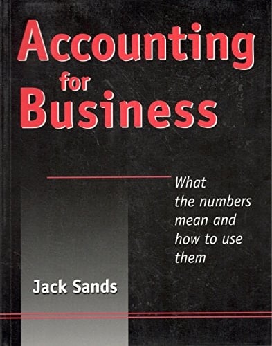 Accounting for Business: What the Numbers Mean and How to Use Them