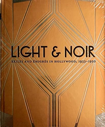 Light & Noir Exiles and Émigrés in Hollywood, 1933-1950