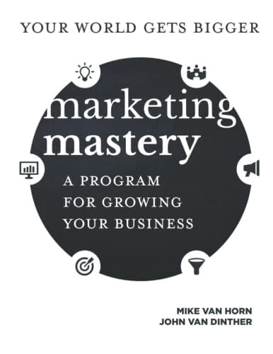 Marketing Mastery A Program for Growing Your Business
