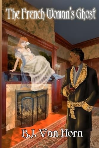 The French Woman's Ghost A Light-Hearted Murder Mystery, Romance, and Ghost Story Set in 19th Century England
