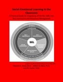 Social-emotional Learning in the Classroom Practical Guide for Integrating All SEL Skills Into Instruction and Classroom Management