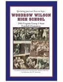 Woodrow Wilson High School 1954 Virginia Group 1 State Football Champions : a Scrapbook and Memoir