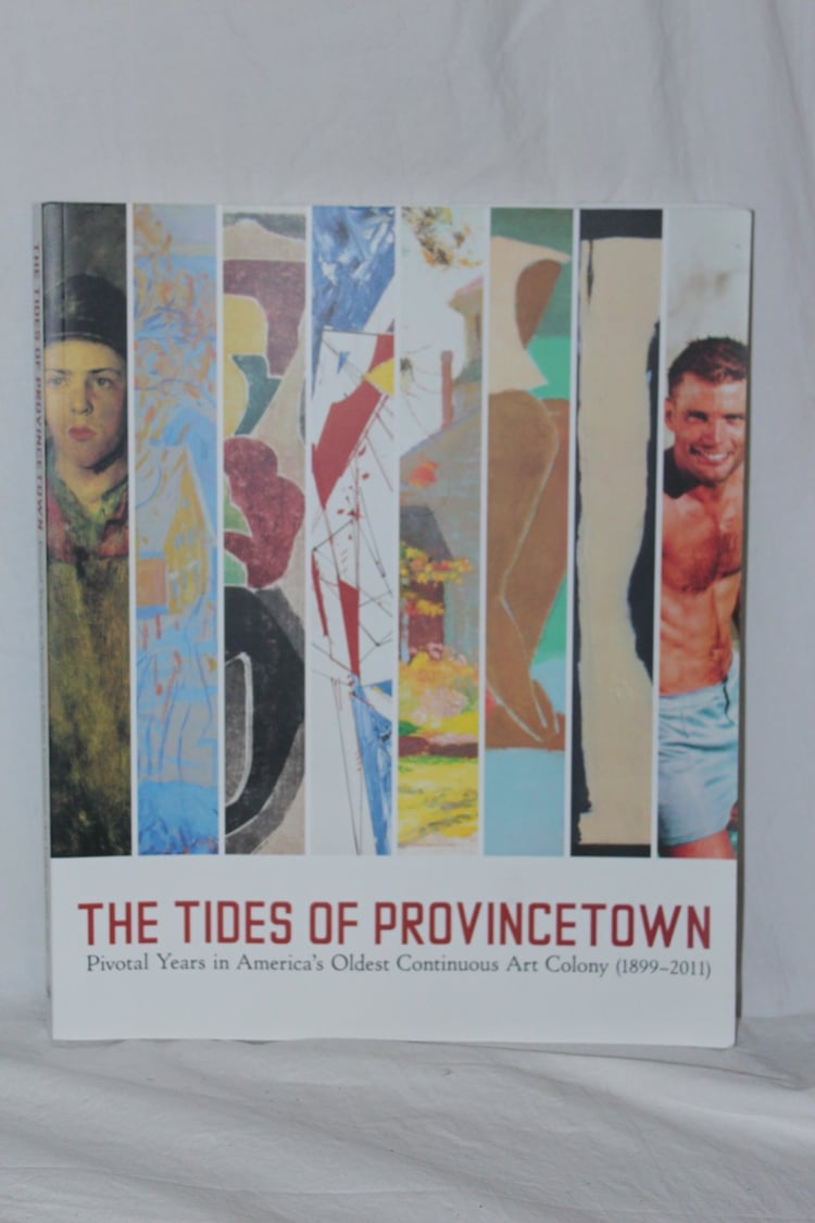 The Tides of Provincetown Pivotal Years in America's Oldest Continuous Art Colony (1899-2011)
