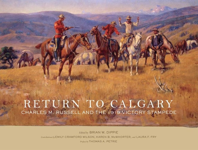 Return to Calgary Charles M. Russell and the 1919 Victory Stampede