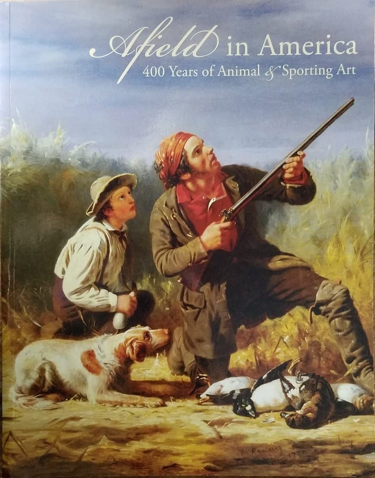 Afield in America 400 Years of Animal & Sporting Art : October 11, 2011-January 14, 2012