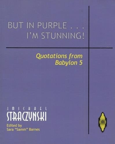 But in Purple... I'm Stunning! - Quotations of Babylon 5