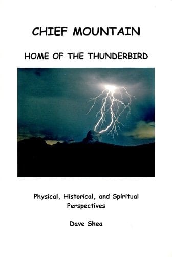 Chief Mountain, Home of the Thunderbird Physical, Historical, and Spiritual Prespectives