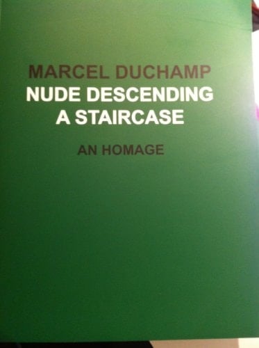 Marcel Duchamp Nude Descending a Staircase : an Homage : February 15-March 29, 2013