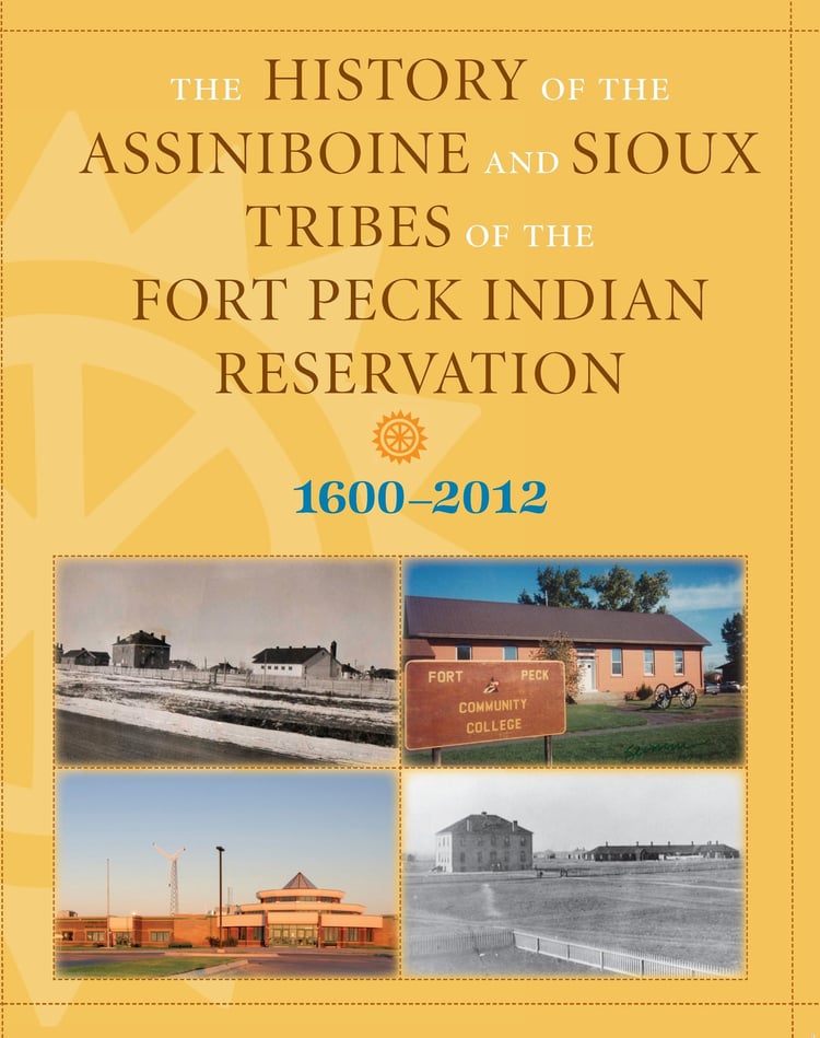 The History of the Assiniboine and Sioux Tribes of the Fort Peck Indian Reservation, 1600-2012