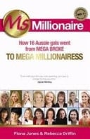 Ms Millionaire How 16 Aussie Gals' Went from Mega Broke to Mega Millionaire!