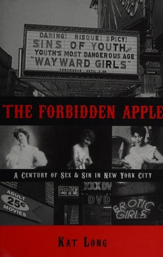 The Forbidden Apple: A Century of Sex & Sin in New York City