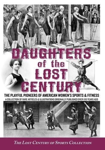 Daughters of the Lost Century The Playful Pioneers of American Women's Sports & Fitness