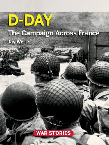D-Day The Campaign Across France