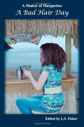 A Shaker of Margaritas a Bad Hair Day