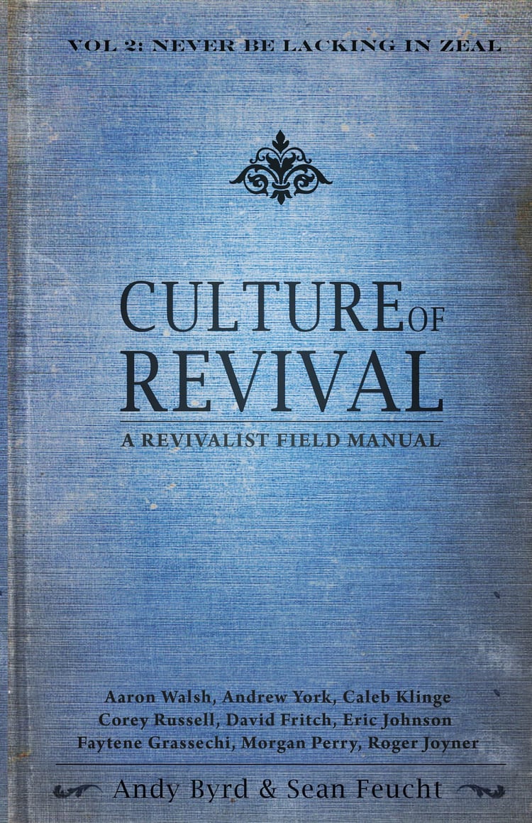 Culture of Revival - A Revivalist Field Manual: Vol. 2 Never Be Lacking in Zeal by Andy Byrd & Sean Feucht (2013-05-03)