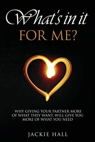What's in It for Me? Why Giving Your Partner More of What They Want Will Give You More of What You Need