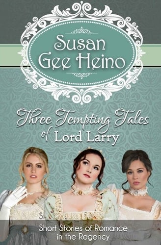 Three Tempting Tales of Lord Larry Short Stories of Romance in the Regency
