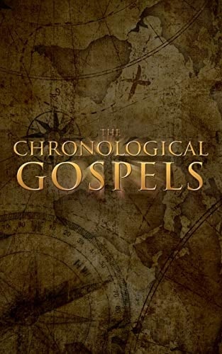 The Chronological Gospels: The Life and Seventy Week Ministry of the Messiah
