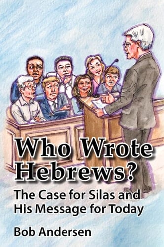 Who Wrote Hebrews? The Case for Silas and His Message for Today