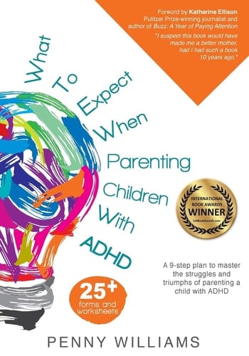 What to Expect When Parenting Children with ADHD A 9-Step Plan to Master the Struggles and Triumphs of Parenting a Child with ADHD