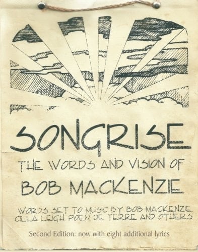 SongRise The Words and Vision of Bob MacKenzie