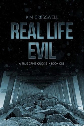 REAL LIFE EVIL (A True Crime Quickie - Book One)