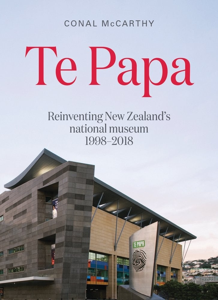 Te Papa Reinventing New Zealand's National Museum, 1998-2018
