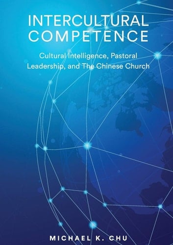 Intercultural Competence Cultural Intelligence, Pastoral Leadership, and the Chinese Church
