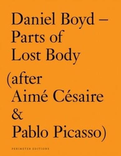 Daniel Boyd - Parts of Lost Body (after Aimé Césaire & Pablo Picasso)