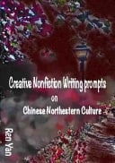 Creative Nonfiction Writing Prompts on Chinese Northeastern Culture