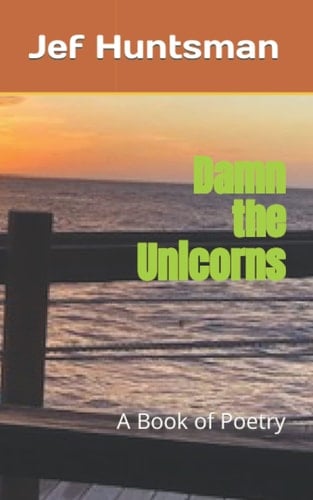 Damn the Unicorns: A Book of Poetry