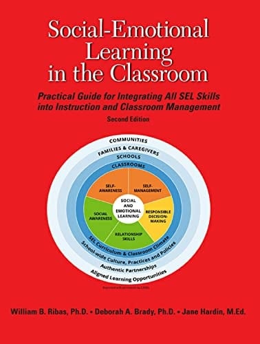 Social-Emotional Learning in the Classroom A Practical Guide for Integrating All the SEL Skills Into Your Instruction and Classroom Management