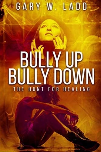 Bully Up Bully Down The Hunt for Healing
