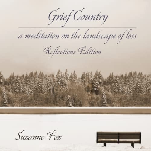 Grief Country A Meditation on the Landscape of Loss, Reflections Edition