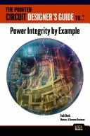 The Printed Circuit Designer's Guide To... Power Integrity by Example