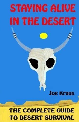 Staying Alive In The Desert: The Complete Guide To Desert Survival