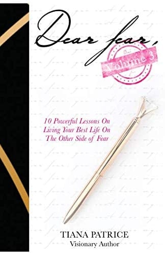 Dear Fear, Volume 3:: 10 Powerful Lessons on Living Your Best Life On The Other Side of Fear