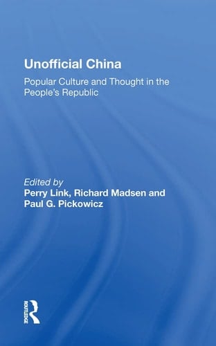 Unofficial China: Popular Culture And Thought In The People's Republic