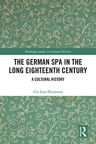 The German Spa in the Long Eighteenth Century: A Cultural History (Routledge Studies in Cultural History)