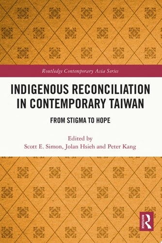 Indigenous Reconciliation in Contemporary Taiwan From Stigma to Hope