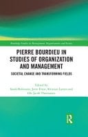 Pierre Bourdieu in Studies of Organization and Management Societal Change and Transforming Fields