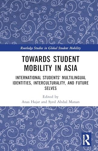 Towards Student Mobility in Asia International Students Multilingual Identities, Interculturality and Future Selves