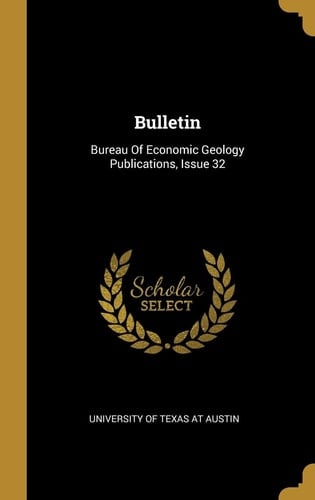 Bulletin Bureau Of Economic Geology Publications, Issue 32