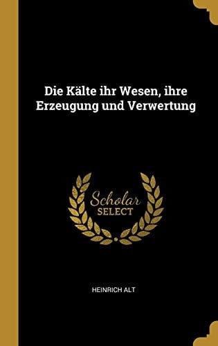 Die Kälte ihr Wesen, ihre Erzeugung und Verwertung