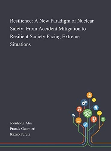 Resilience A New Paradigm of Nuclear Safety: From Accident Mitigation to Resilient Society Facing Extreme Situations