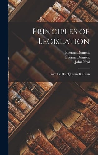 Principles of Legislation From the Ms. of Jeremy Bentham