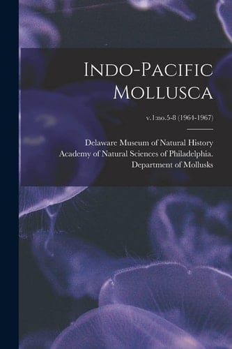 Indo-Pacific Mollusca; V.1: No.5-8 (1964-1967)