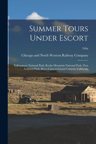 Summer Tours Under Escort: Yellowstone National Park, Rocky Mountain National Park, Zion National Park, Bryce Canyon-Grand Canyon, California; 24